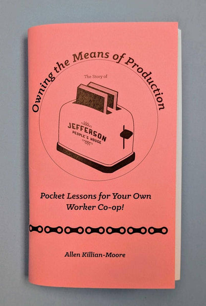 Owning the Means of Production: Your Own Worker Co-op (Zine)